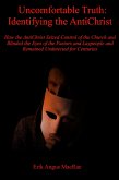 Uncomfortable Truth: Identifying the AntiChrist How the AntiChrist Seized Control of the Church and Blinded the Eyes of the Pastors and Laypeople and Remained Undetected for Centuries (eBook, ePUB)