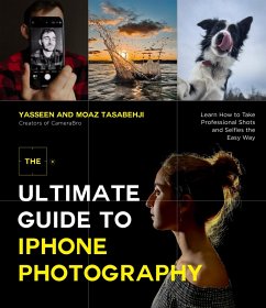 The Ultimate Guide to iPhone Photography (eBook, ePUB) - Tasabehji, Yasseen; Tasabehji, Moaz