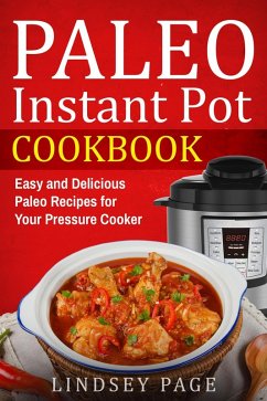 Paleo Instant Pot Cookbook: Easy and Delicious Paleo Recipes for Your Pressure Cooker (eBook, ePUB) - Page, Lindsey