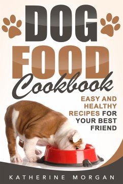 Cover Dog Food Cookbook: Easy and Healthy Recipes for Your Best Friend (eBook, ePUB)