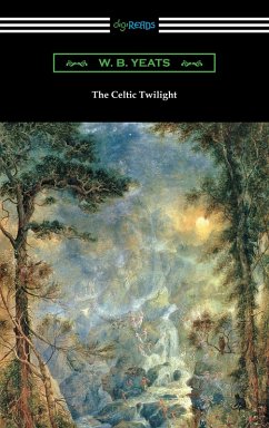 The Celtic Twilight (eBook, ePUB) - Yeats, W. B.