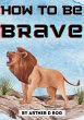 How To Be Brave (eBook, ePUB) - Bild 1