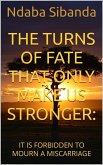 The Turns of Fate That Only Make Us Stronger: It Is Forbidden to Mourn a Miscarriage (eBook, ePUB)