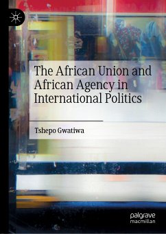 The African Union and African Agency in International Politics (eBook, PDF) - Gwatiwa, Tshepo