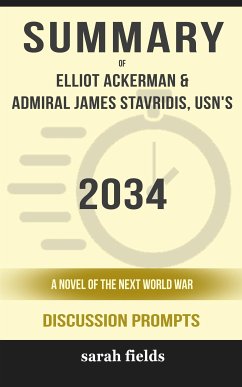 Summary of 2034: A Novel of the Next World War by Elliot Ackerman and Admiral James Stavridis : Discussion Prompts (eBook, ePUB) - Fields, Sarah