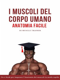 I Muscoli del Corpo Umano – Anatomia Facile (eBook, ePUB) - Trainer, Muscle