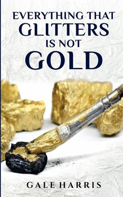 Everything That Glitters Is Not Gold - Harris, Gale
