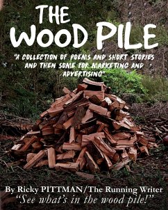 The Wood Pile: A Collection of Poems and Short Stories - (The Running Writer), Ricky Pittman