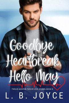 Goodbye Heartbreak, Hello May (Twelve Months, Twelve Love Stories, #8) (eBook, ePUB) - Joyce, L. B.