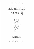 Gute Gedanken für den Tag - Aufblühen (eBook, ePUB)