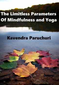 The Limitless Parameters of Mindfulness and Yoga (eBook, ePUB) - Paruchuri, Kavendra