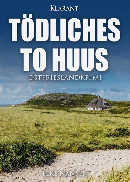 Tödliches To Huus. Ostfrieslandkrimi (eBook, ePUB) Tödliches To Huus. Ostfrieslandkrimi (eBook, ePUB)
