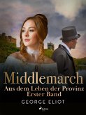 Middlemarch: Aus dem Leben der Provinz - Erster Band (eBook, ePUB)