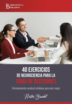 40 ejercicios de neurociencia para la toma de decisiones (eBook, ePUB) - Braidot, Néstor