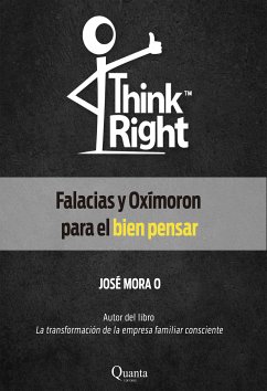 Think Right: Falacias y Oxímoron para el bien pensar (eBook, ePUB) - Mora, José