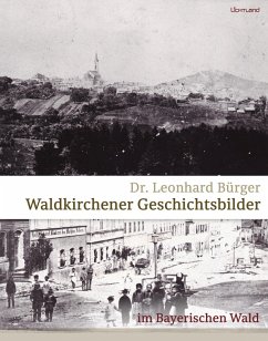 Waldkirchener Geschichtsbilder (eBook, PDF) - Bürger, Leonhard