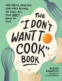 The &quote;I Don't Want to Cook&quote; Book (eBook, ePUB)