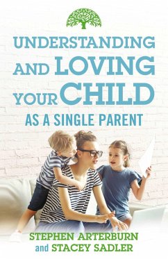 Understanding and Loving Your Child As a Single Parent (eBook, ePUB) - Arterburn, Stephen; Sadler, Stacy