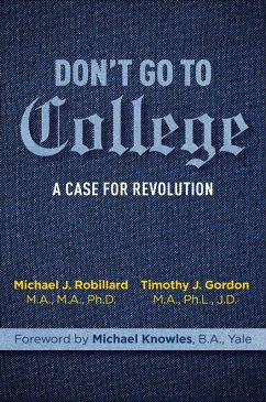 Don't Go to College (eBook, ePUB) - Gordon, Timothy; Robillard, Michael