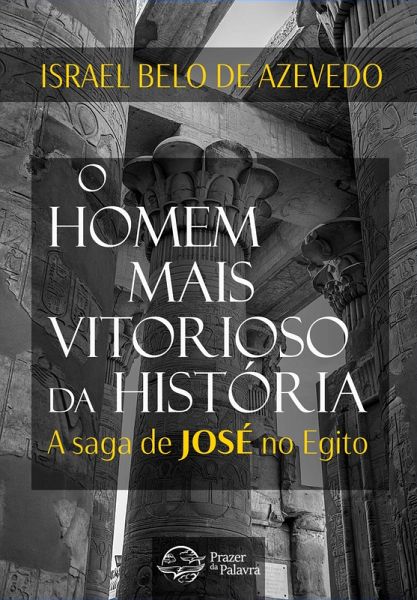 O homem mais vitorioso da história - A saga de José do Egito (eBook, ePUB)