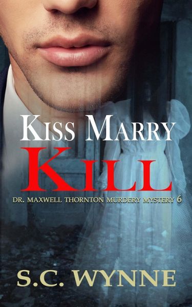 Kiss Marry Kill (Dr. Maxwell Thornton Murder Mysteries, #6) (eBook, ePUB) Kiss Marry Kill (Dr. Maxwell Thornton Murder Mysteries, #6) (eBook, ePUB)