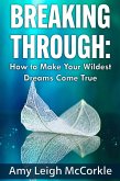 Breaking Through: How to Make Your Wildest Dreams Come True (eBook, ePUB)