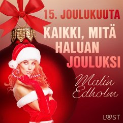 15. joulukuuta: Kaikki, mitä haluan jouluksi – eroottinen joulukalenteri (MP3-Download) - Edholm, Malin