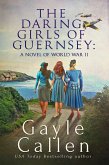 The Daring Girls of Guernsey: a Novel of World War II (eBook, ePUB) The Daring Girls of Guernsey: a Novel of World War II (eBook, ePUB)