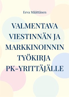 Viestinnän ja markkinoinnin työkirja pk-yrittäjälle (eBook, ePUB) - Määttänen, Eeva