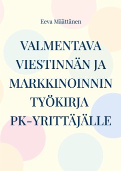 Viestinnän ja markkinoinnin työkirja pk-yrittäjälle (eBook, ePUB)