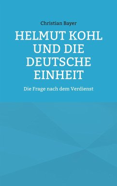 Helmut Kohl und die Deutsche Einheit - Bayer, Christian