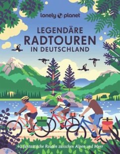 LONELY PLANET Bildband Legendäre Radtouren in Deutschland - Dauscher, Jörg Martin;Häring, Volker;Ormo, Nadine