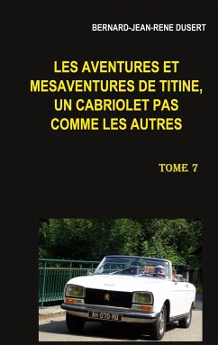 Les aventures et mésaventures de Titine, un cabriolet pas comme les autres - Dusert, Bernard-Jean-René
