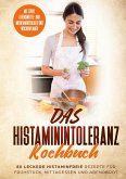 Das Histaminintoleranz Kochbuch - 80 leckere histaminfreie Rezepte für Frühstück, Mittagessen und Abendbrot mit Tipps, Lebensmittel- und Medikamentenliste und Wochenplaner Das Histaminintoleranz Kochbuch - 80 leckere histaminfreie Rezepte für Frühstück, Mittagessen und Abendbrot mit Tipps, Lebensmittel- und Medikamentenliste und Wochenplaner