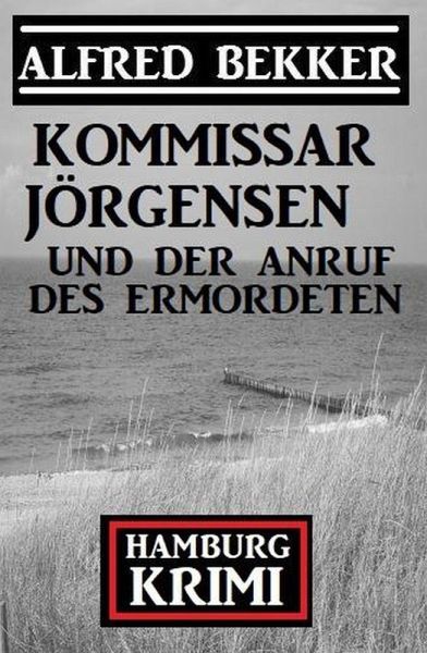 Kommissar Jörgensen und der Anruf des Ermordeten: Hamburg Krimi (eBook, ePUB) Kommissar Jörgensen und der Anruf des Ermordeten: Hamburg Krimi (eBook, ePUB)