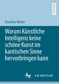 Warum Künstliche Intelligenz keine schöne Kunst im kantischen Sinne hervorbringen kann - Winter, Dorothea