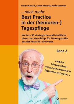 Noch mehr Best Practice in der (Senioren-)Tagespflege - Fachbuch Pflege - Wawrik, Peter;Wawrik, Lukas;Kämmer, Karla