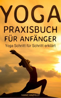 Yoga Praxisbuch für Anfänger (eBook, ePUB) - Hinzfeldt, Yannic