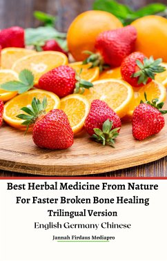 Best Herbal Medicine From Nature For Faster Broken Bone Healing Trilingual Version English Germany Chinese (eBook, ePUB) - Firdaus Mediapro, Jannah