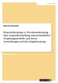 Honorarberatung vs. Provisionsberatung. Eine Gegenüberstellung unterschiedlicher Vergütungsmodelle und deren Auswirkungen auf die Anlageberatung Honorarberatung vs. Provisionsberatung. Eine Gegenüberstellung unterschiedlicher Vergütungsmodelle und deren Auswirkungen auf die Anlageberatung