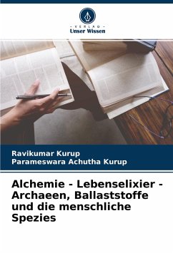 Alchemie - Lebenselixier - Archaeen, Ballaststoffe und die menschliche Spezies - Kurup, Ravikumar;Achutha Kurup, Parameswara