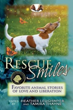 Rescue Smiles: Favorite Animal Stories of Love and Liberation - Leughmyer, Heather