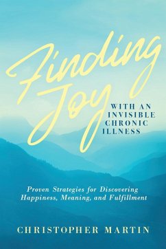 Finding Joy with an Invisible Chronic Illness - Martin, Christopher