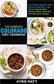 The Complete Colorado Diet Cookbook ;The Perfect Guide To Shed Excess Pounds And Lose Weight Rapidly With Dietary Phases, Meal Plan And Nutritious Recipes (eBook, ePUB)