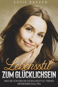 Cover Lebensstil zum Glücklichsein: Was Sie von den heutigen Lifestyle-Trends mitnehmen sollten (eBook, ePUB)