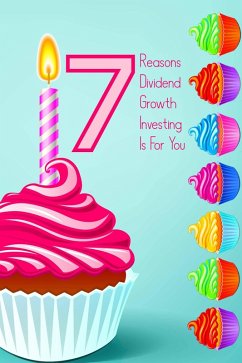 7 Reasons Dividend Growth Investing is for You: DGI is Proven to Make People Rich (MFI Series1, #9) (eBook, ePUB) - King, Joshua