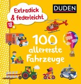 Duden 18+: Extradick & federleicht: 100 allererste Fahrzeuge  (Restauflage)