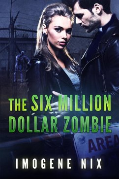 The Six Million Dollar Zombie (Zombiology, #3) (eBook, ePUB) - Nix, Imogene