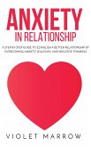 Anxiety in Relationship: A Step-by-Step Guide to Establish a Better Relationship by Overcoming Anxiety, Jealousy, and Negative Thinking (eBook, ePUB)