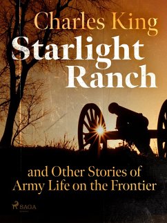 Starlight Ranch and Other Stories of Army Life on the Frontier (eBook, ePUB) - King, Charles